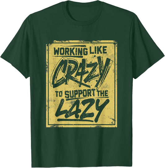 Working Like Crazy To Support The Lazy T-Shirt - T-Shirt | Forest