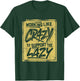 Working Like Crazy To Support The Lazy T-Shirt - T-Shirt | Forest