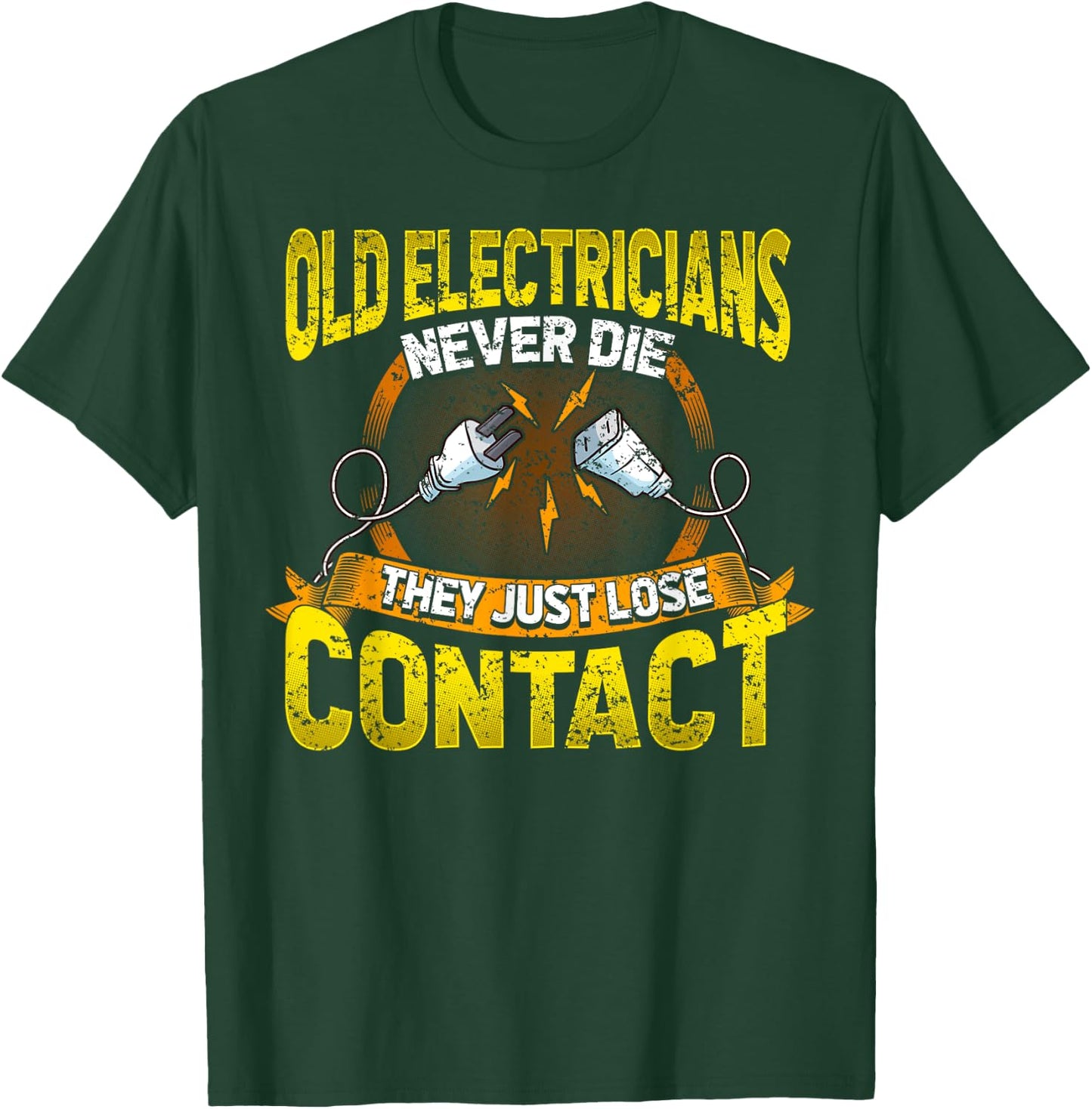 Old Electricians Never Die They Just Loose Contact Humor T-Shirt - T-Shirt | Forest