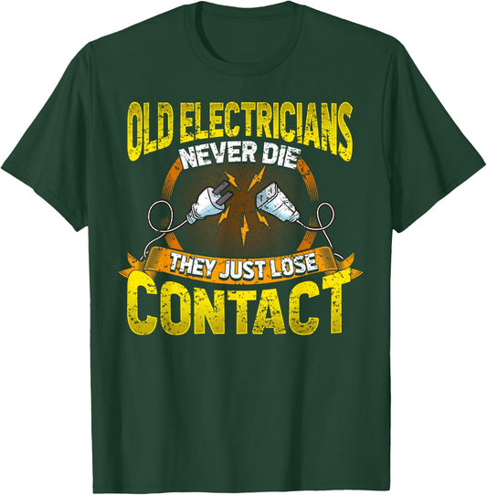 Old Electricians Never Die They Just Loose Contact Humor T-Shirt - T-Shirt | Forest