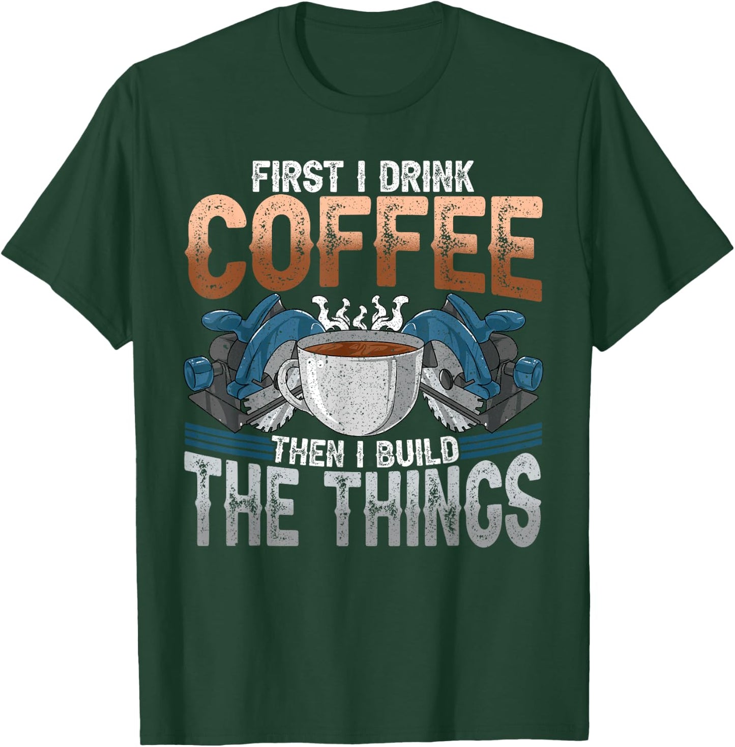 Woodworking Shirt Funny Carpenter Coffee And Build Things T-Shirt - T-Shirt | Forest