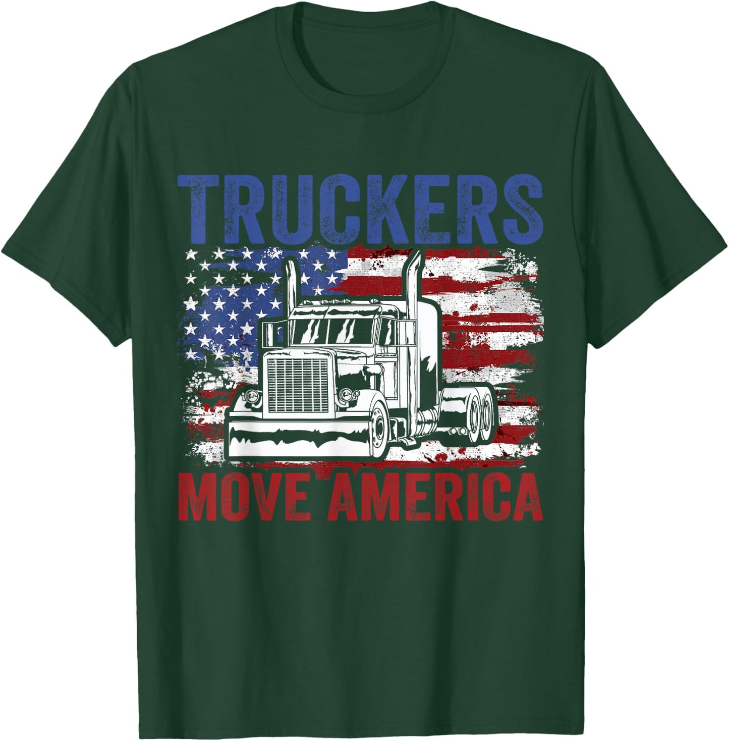 Trucker Truck Truck Driver Truckers Move America T-Shirt - T-Shirt | Forest