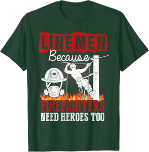 Linemen Because Firefighters Need Heroes Too Funny T-Shirt - T-Shirt | Forest
