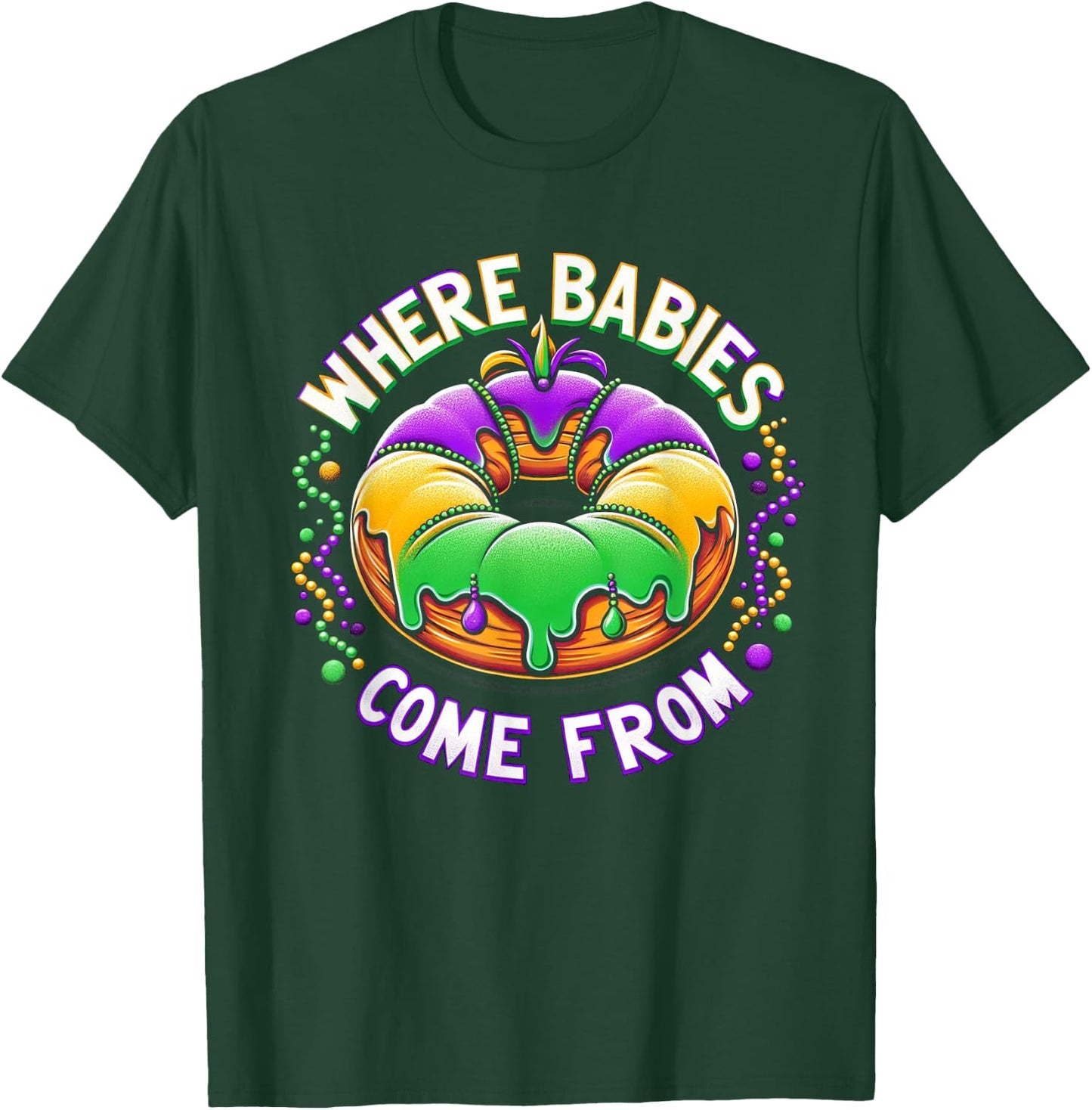 Mardi Gras Where Babies Come From King Cake Baby Pregnancy T-Shirt - T-Shirt | Forest