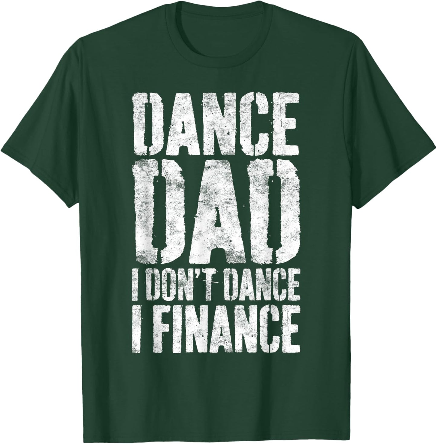 Dance Dad I Don't Dance I Finance Shirt Men Dancing Daddy T-Shirt - T-Shirt | Forest