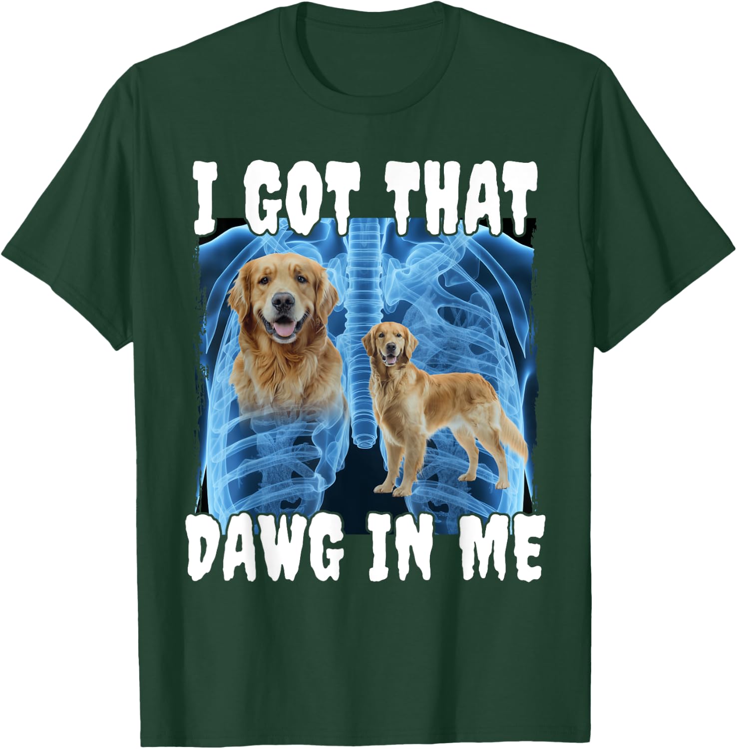 I Got That Dawg In Me Golden Retriever T-Shirt - T-Shirt | Forest