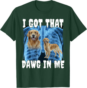 I Got That Dawg In Me Golden Retriever T-Shirt - T-Shirt | Forest