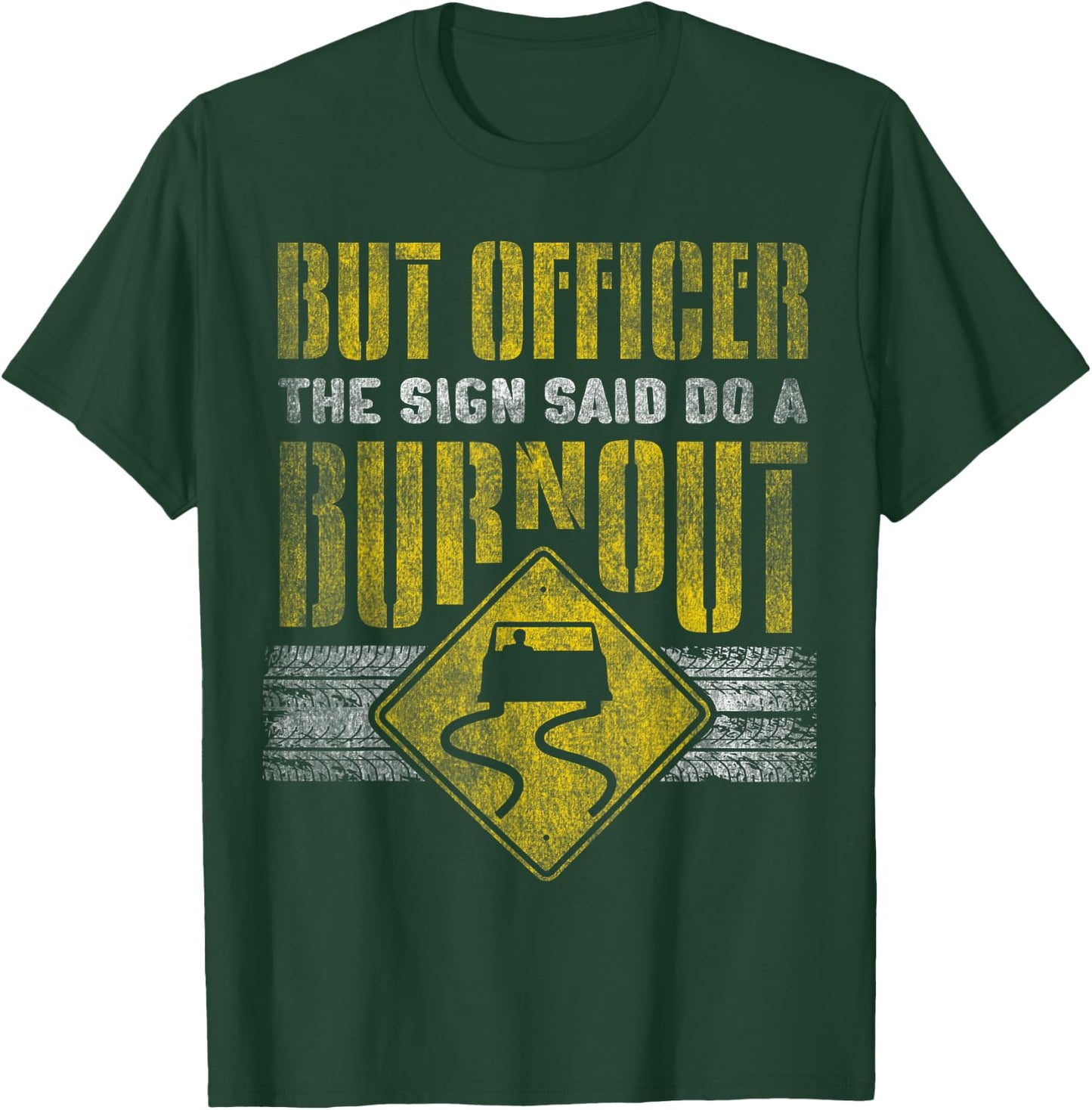 But Officer the Sign Said Do a Burnout - Funny Car T-Shirt - T-Shirt | Forest