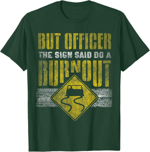 But Officer the Sign Said Do a Burnout - Funny Car T-Shirt - T-Shirt | Forest