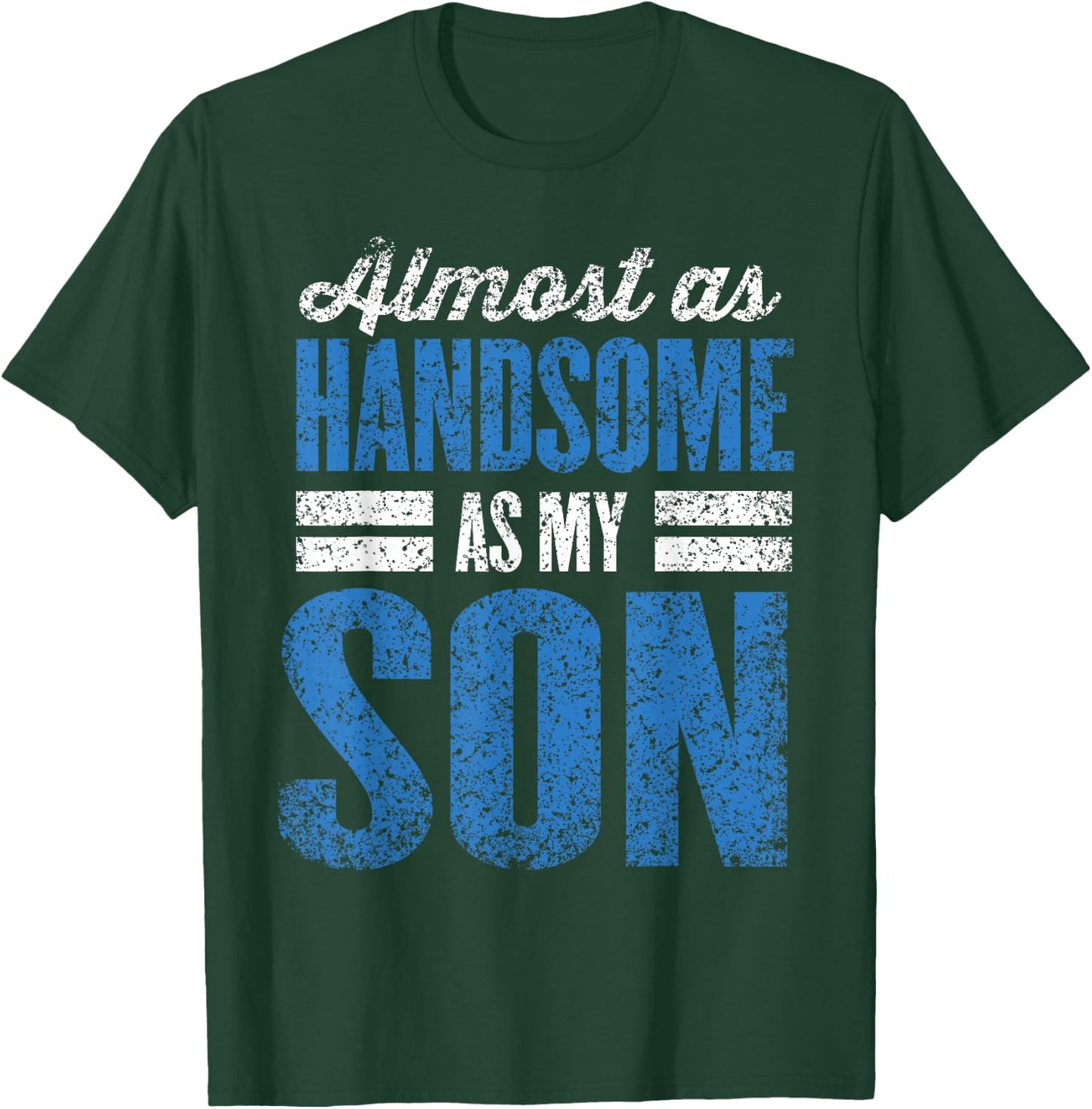 Almost As Handsome As My Son Dad Matching Sons Father Son T-Shirt - T-Shirt | Forest