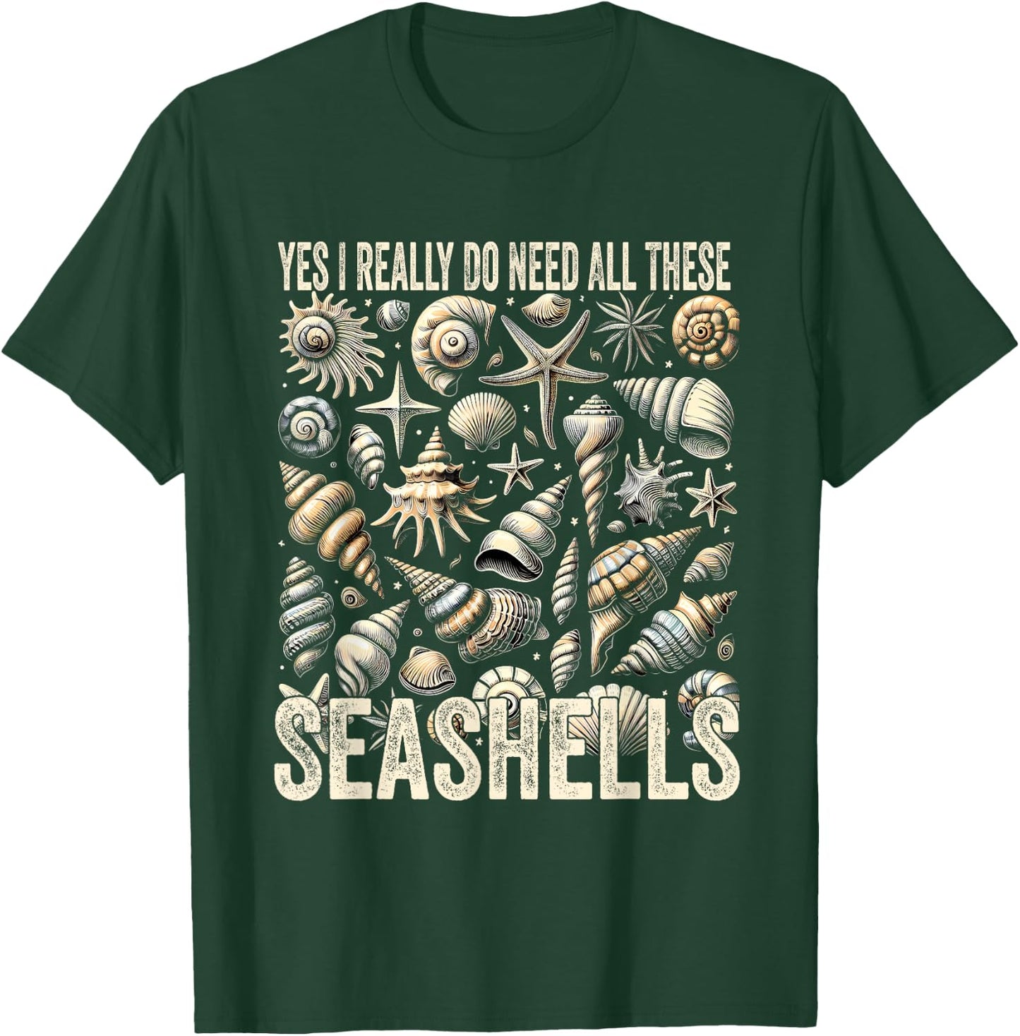 Shelling Lovers Yes I Really Do Need All These Seashells T-Shirt - T-Shirt | Forest