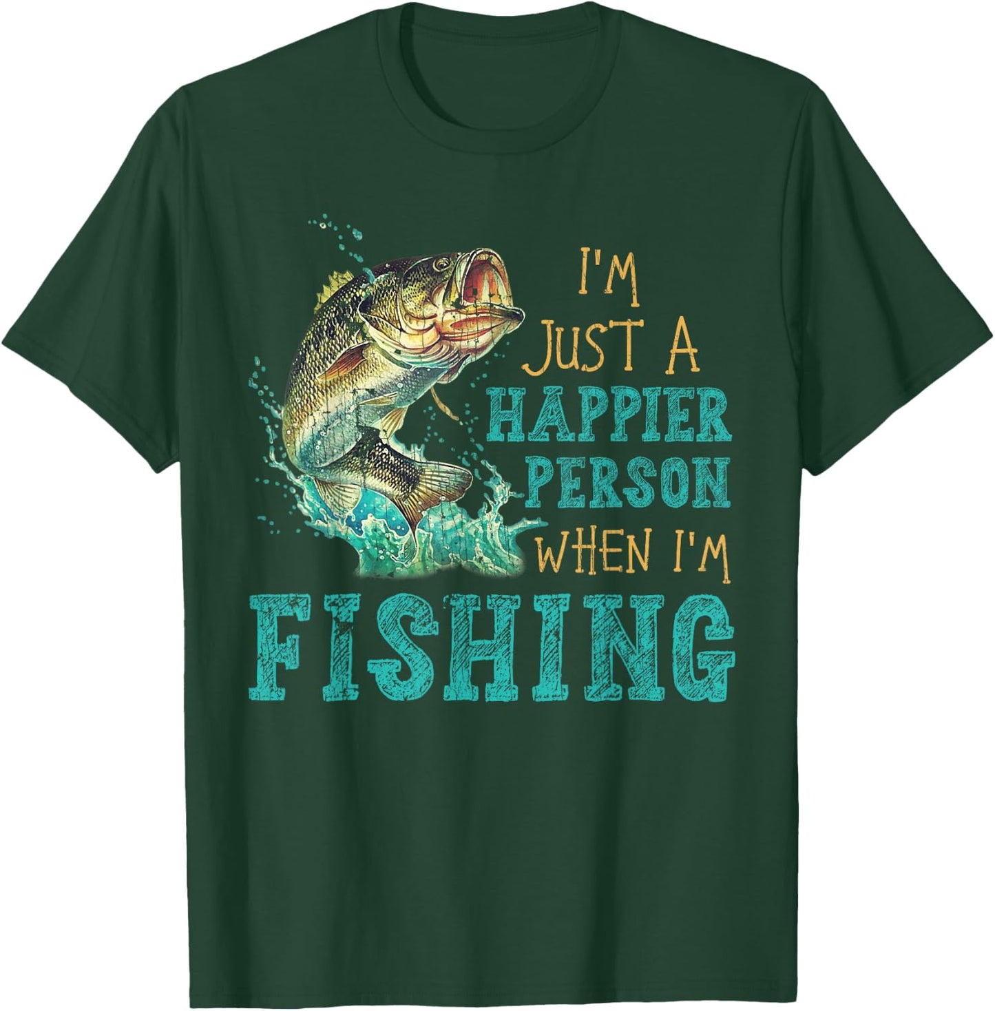 I'm Just A Happier Person When I'm Fishing T-Shirt - T-Shirt | Forest