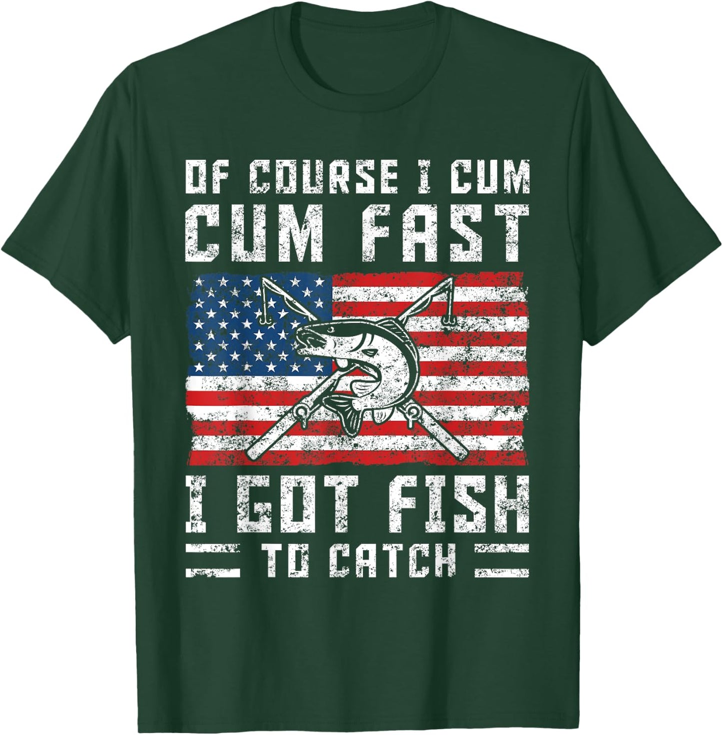Naturally I Cum Fast I Have Fish To Catch T-Shirt - T-Shirt | Forest