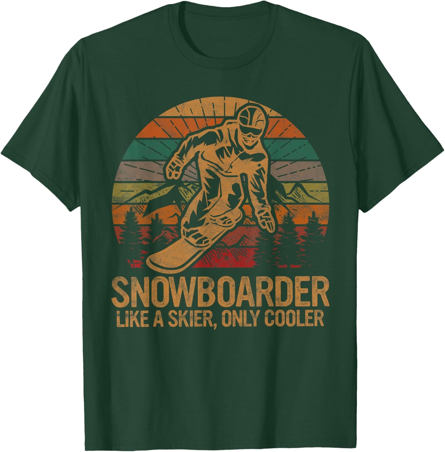 Snowboarder Like a Skier Only Cooler Ski Snowboarding T-Shirt - T-Shirt | Forest