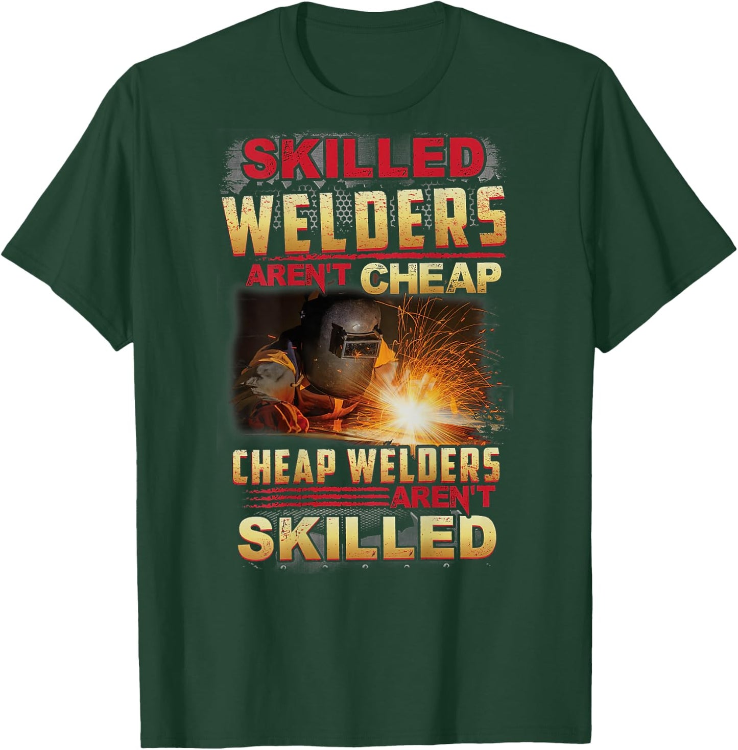 Skilled Welders Aren't Cheap I Can't Fix Stupid ON BACK T-Shirt - T-Shirt | Forest