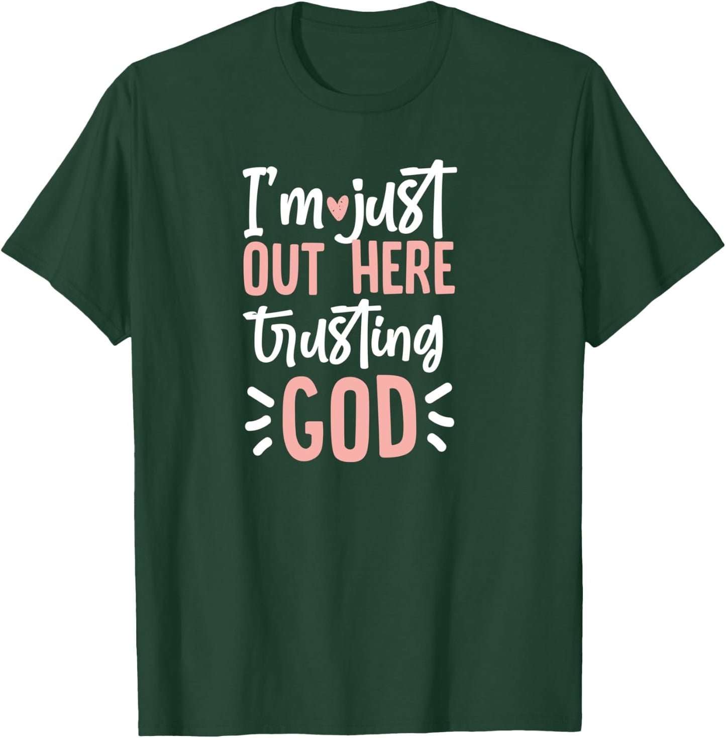 I'm Just Out Here Trusting God T-Shirt - T-Shirt | Forest
