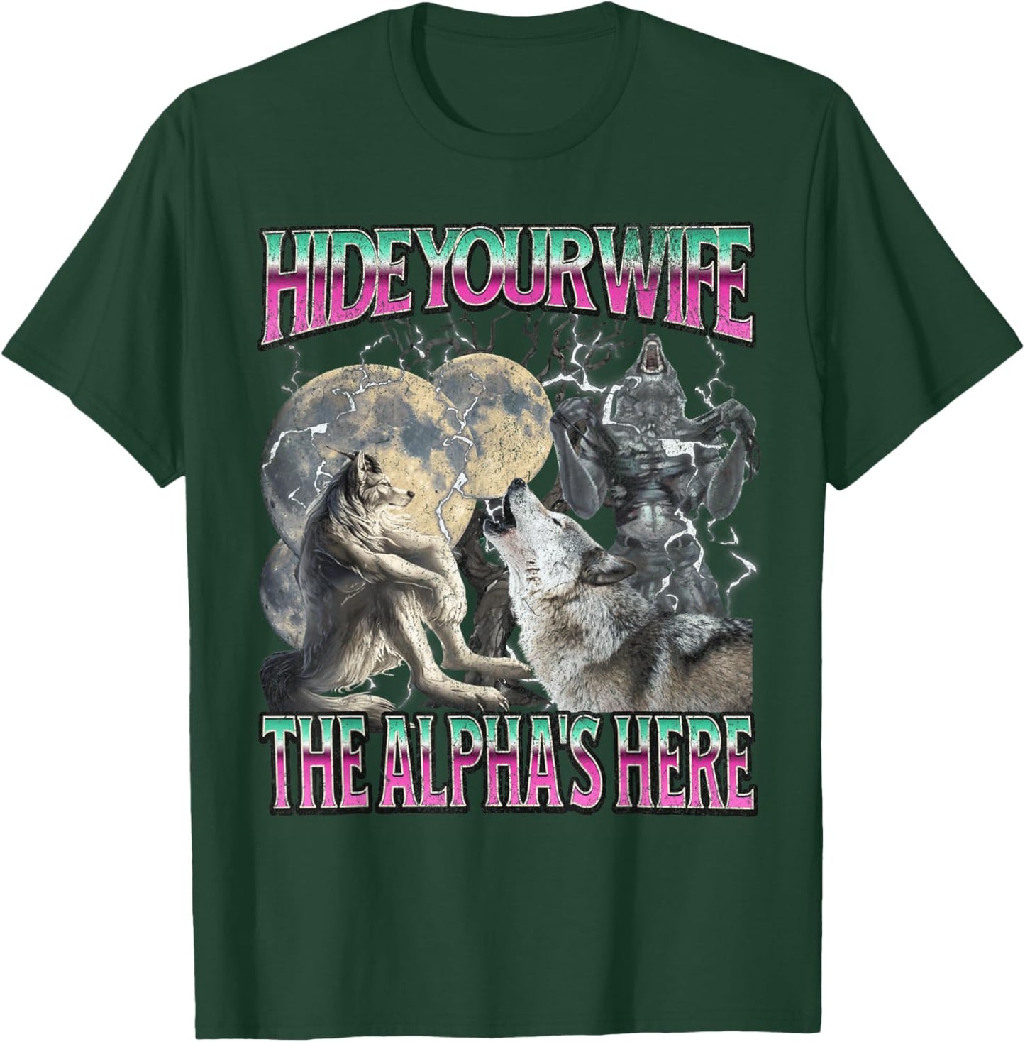 Hide Your Wife The Alpha Is Here Funny Werewolf Wolf Meme T-Shirt - T-Shirt | Forest