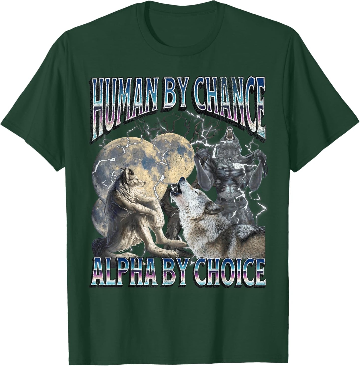 Human By Chance Alpha By Choice Funny Werewolf Wolf Meme T-Shirt - T-Shirt | Forest
