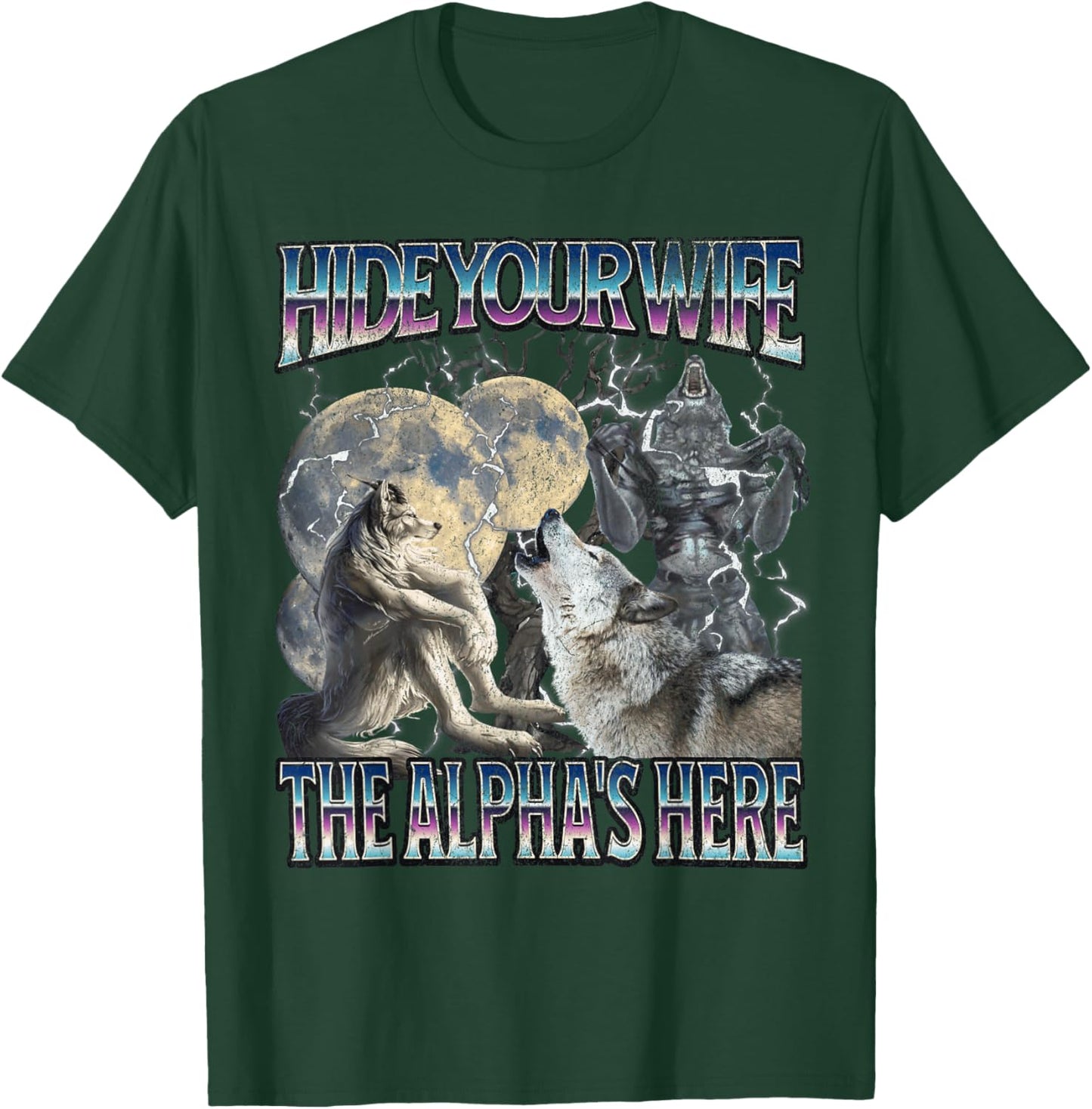 Hide Your Wife The Alpha Is Here Funny Werewolf Wolf Meme T-Shirt - T-Shirt | Forest