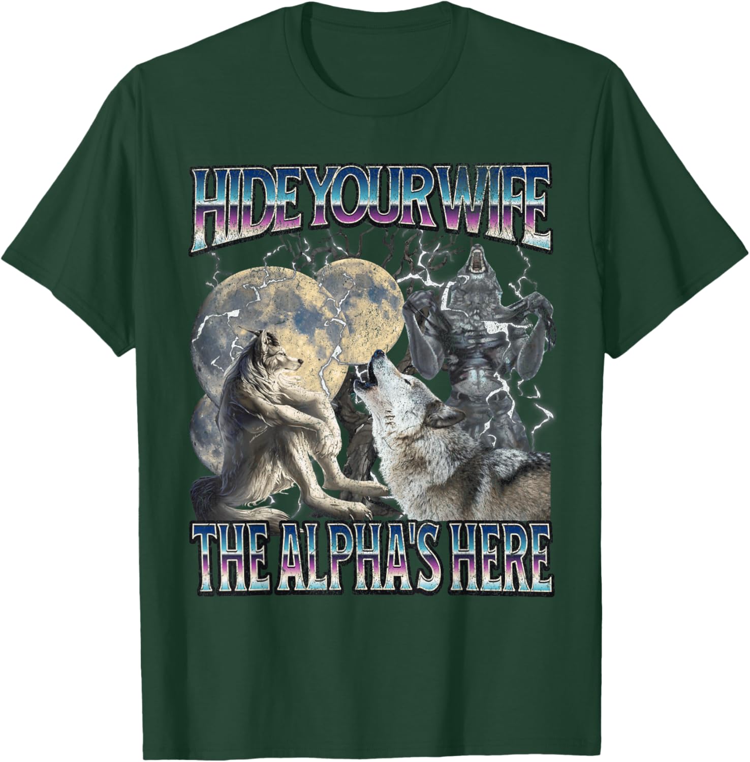 Hide Your Wife The Alpha Is Here Funny Werewolf Wolf Meme T-Shirt - T-Shirt | Forest