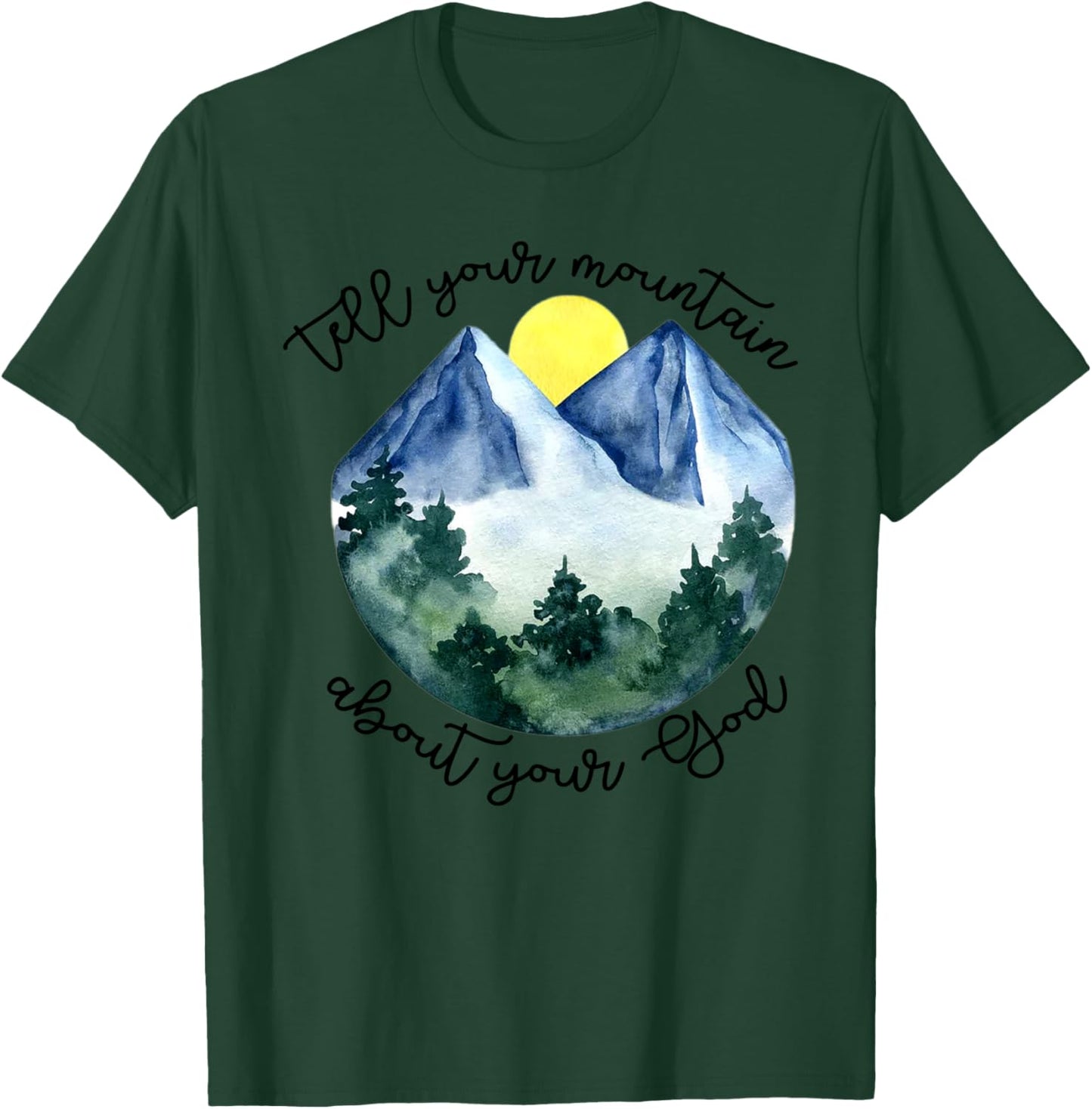 Tell Your Mountain About Your God T-Shirt - T-Shirt | Forest
