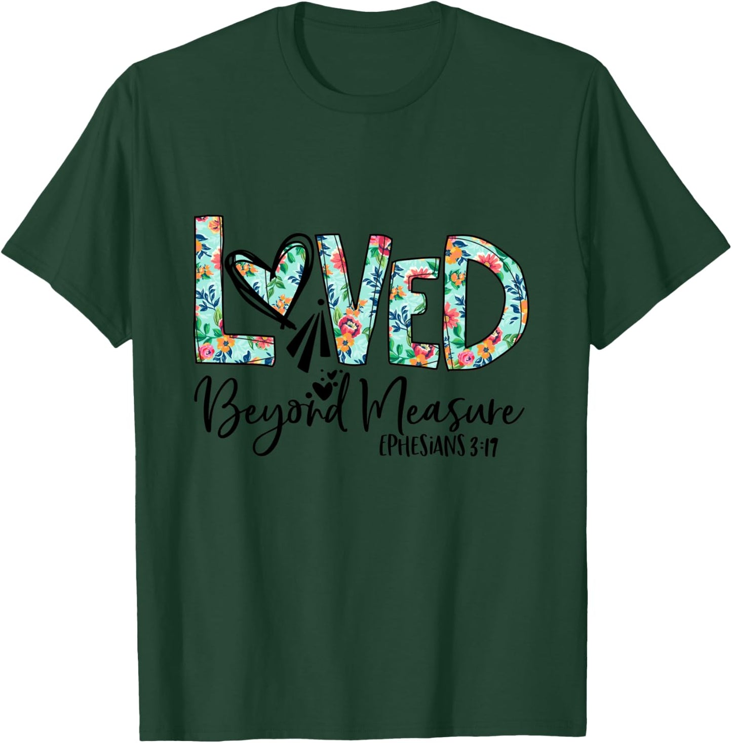Loved Beyond Measure Bible Verse Christian T-Shirt - T-Shirt | Forest