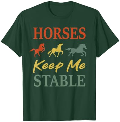 Horses Keep Me Stable Funny Horse Vintage T-Shirt - T-Shirt | Forest