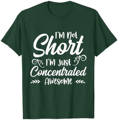I'm Not Short, I'm Just Concentrated Awesome T-Shirt - T-Shirt | Forest