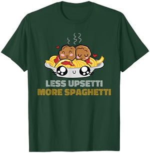 Less Upsetti More Spaghetti T-Shirt - T-Shirt | Forest