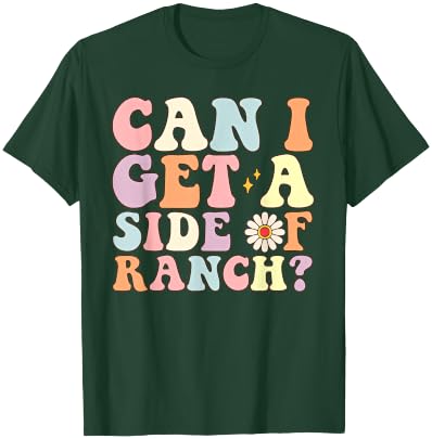 Funny Can I Get A Side Of Ranch Saying Ranch Lover T-Shirt - T-Shirt | Forest
