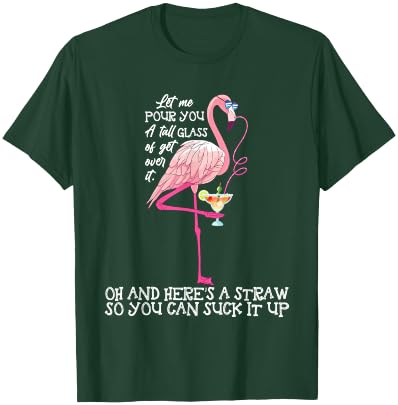 Let Me Pour You A Tall Glass Of Get Over - Funny T-Shirt - T-Shirt | Forest