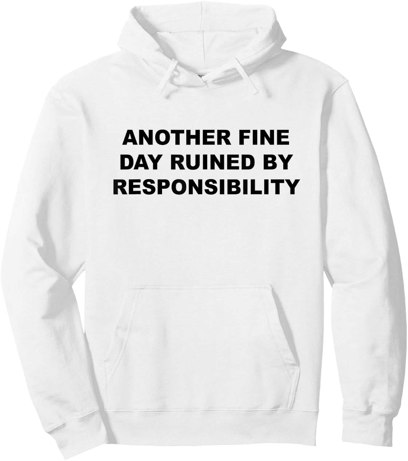 Another Fine Day Ruined By Responsibility Funny Gift Hoodie - Hoodie | White