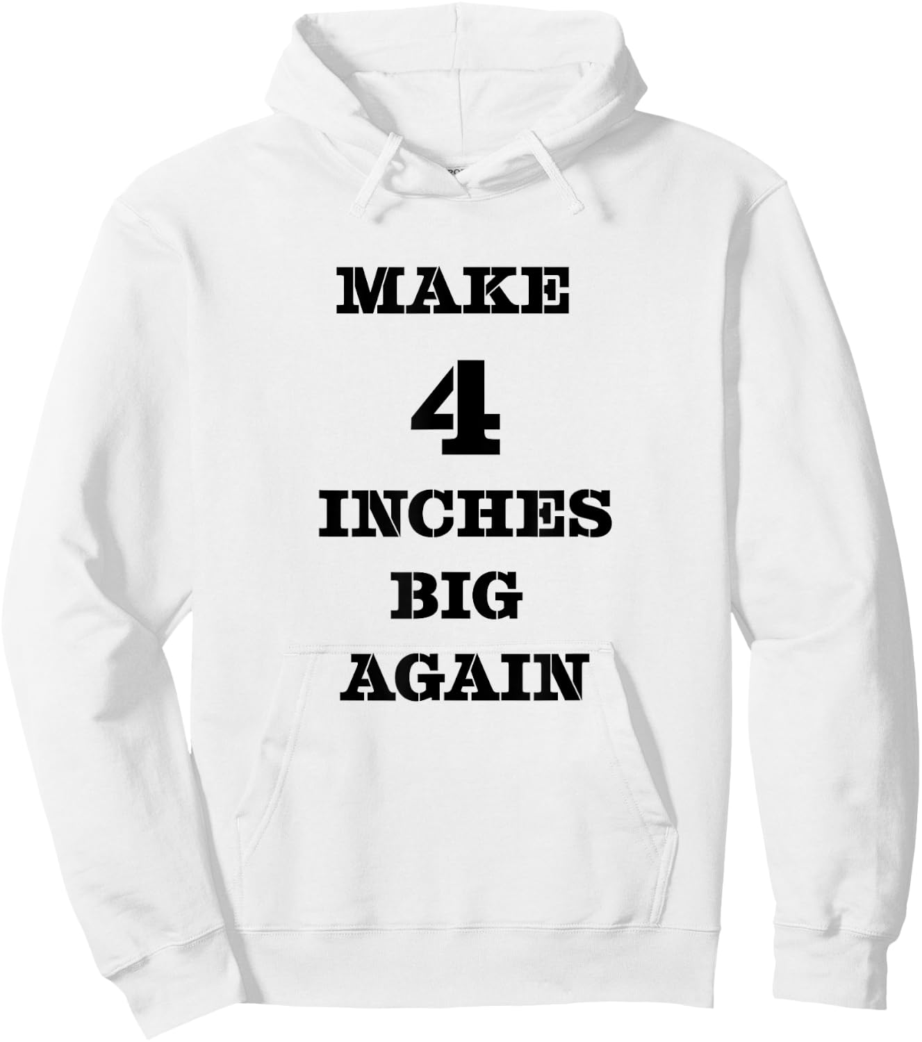 Funny Make 4 Inches Big Again Campaign For Penis Hoodie - Hoodie | White