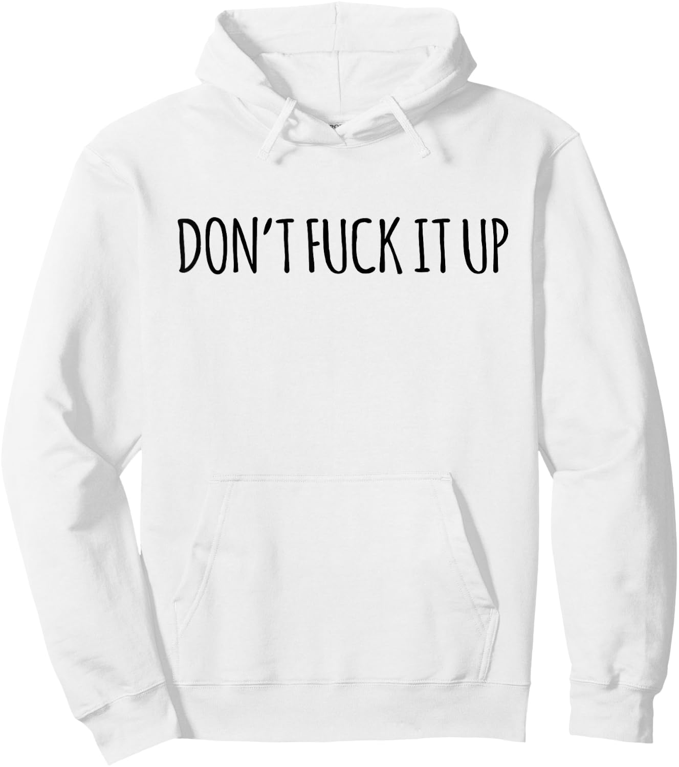 Don't Fuck It Up Funny Sarcasm Hoodie - Hoodie | White