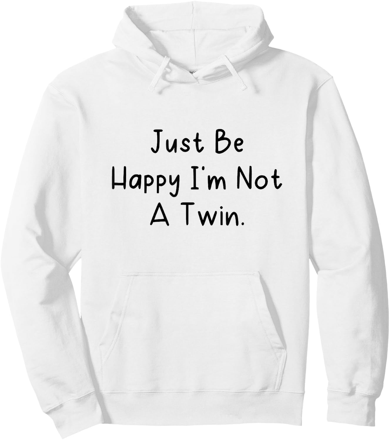 Just Be Happy I'm Not a Twin. Hoodie - Hoodie | White