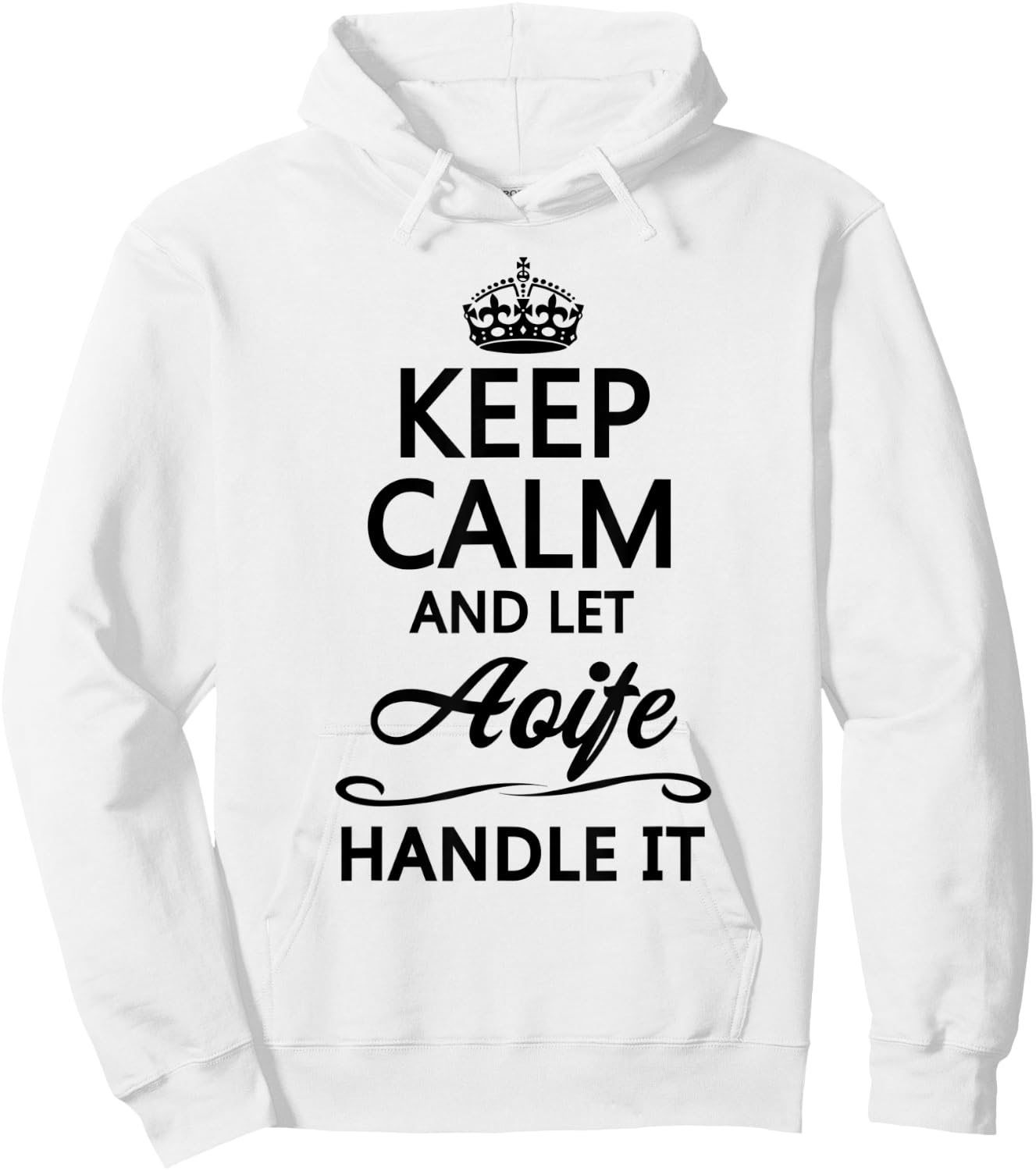 KEEP CALM and let AOIFE Handle It | Funny Name Gift Hoodie - Hoodie | White