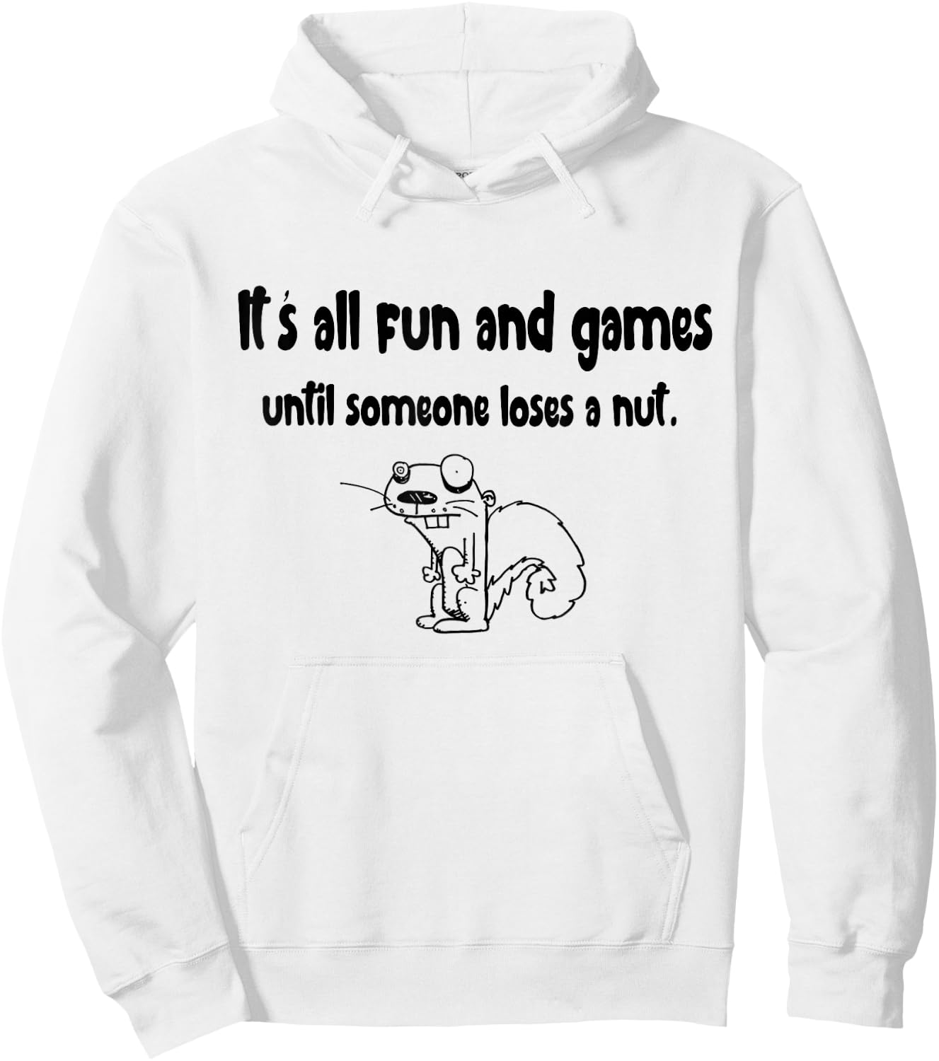 It's all fun and games until someone loses a nut Squirrel Hoodie - Hoodie | White