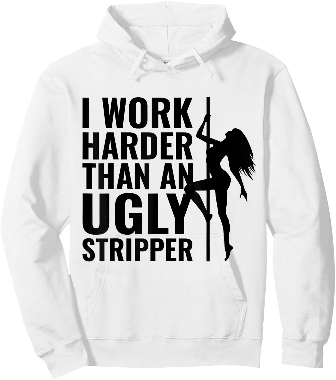 I Work Harder than an Ugly Stripper Hoodie - Hoodie | White