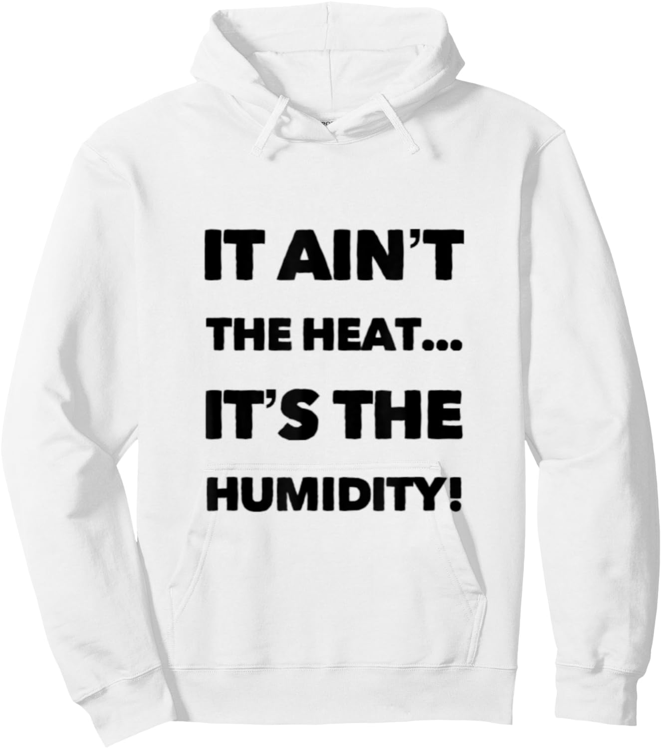 It Ain't the Heat... It's the Humidity. Hoodie - Hoodie | White