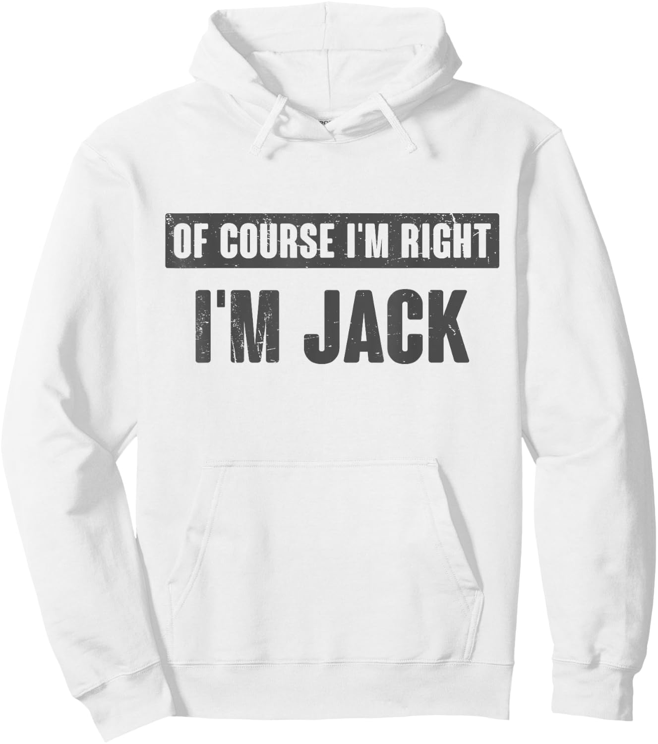 Of Course I'm Right I'm Jack - Funny Jack Name Gift Hoodie - Hoodie | White