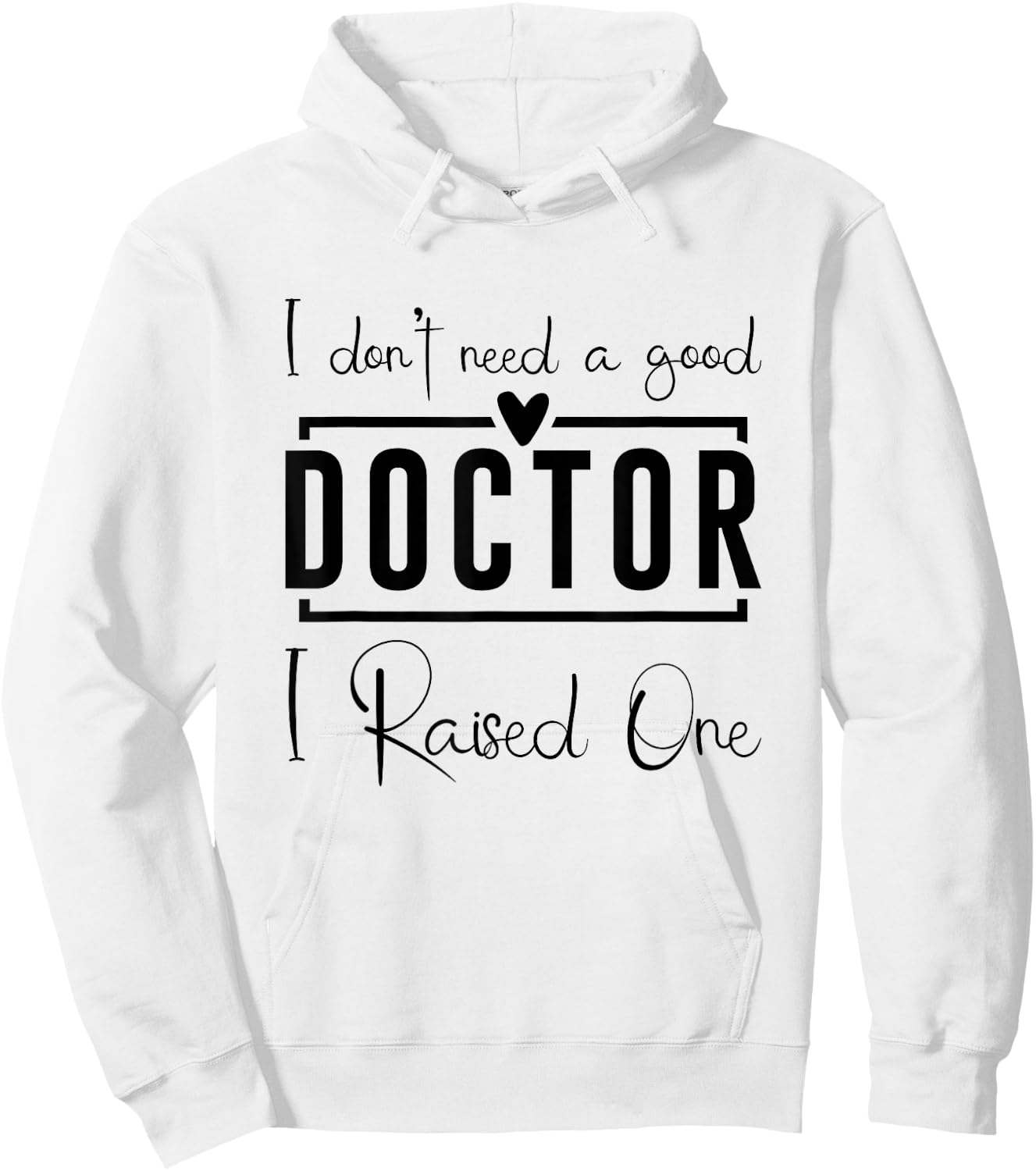 I Don't Need A Doctor I Raised One, Future Doctor New Doctor Hoodie - Hoodie | White