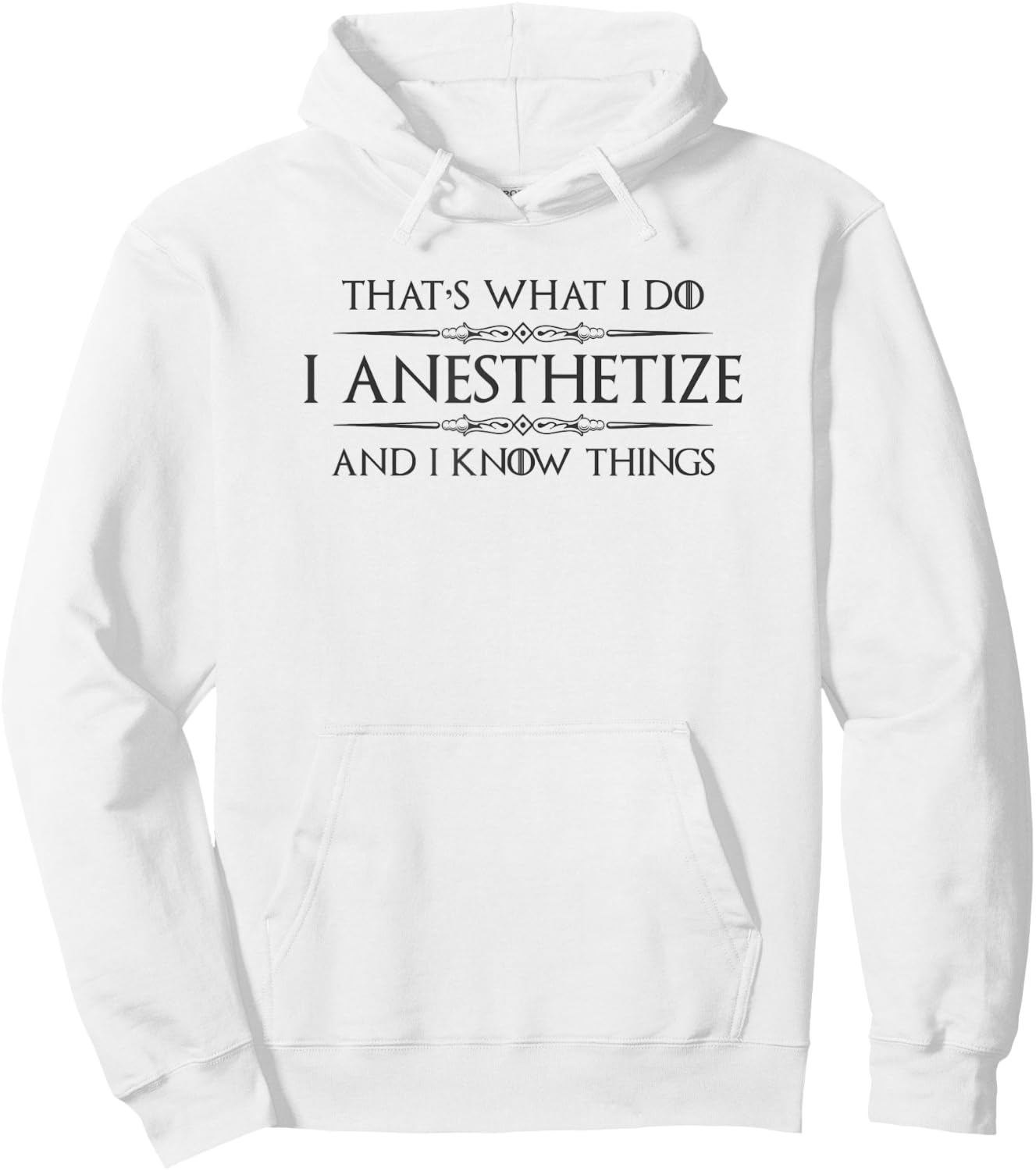 Anesthesiologist Gifts - I Anesthetize & I Know Things Funny Hoodie - Hoodie | White