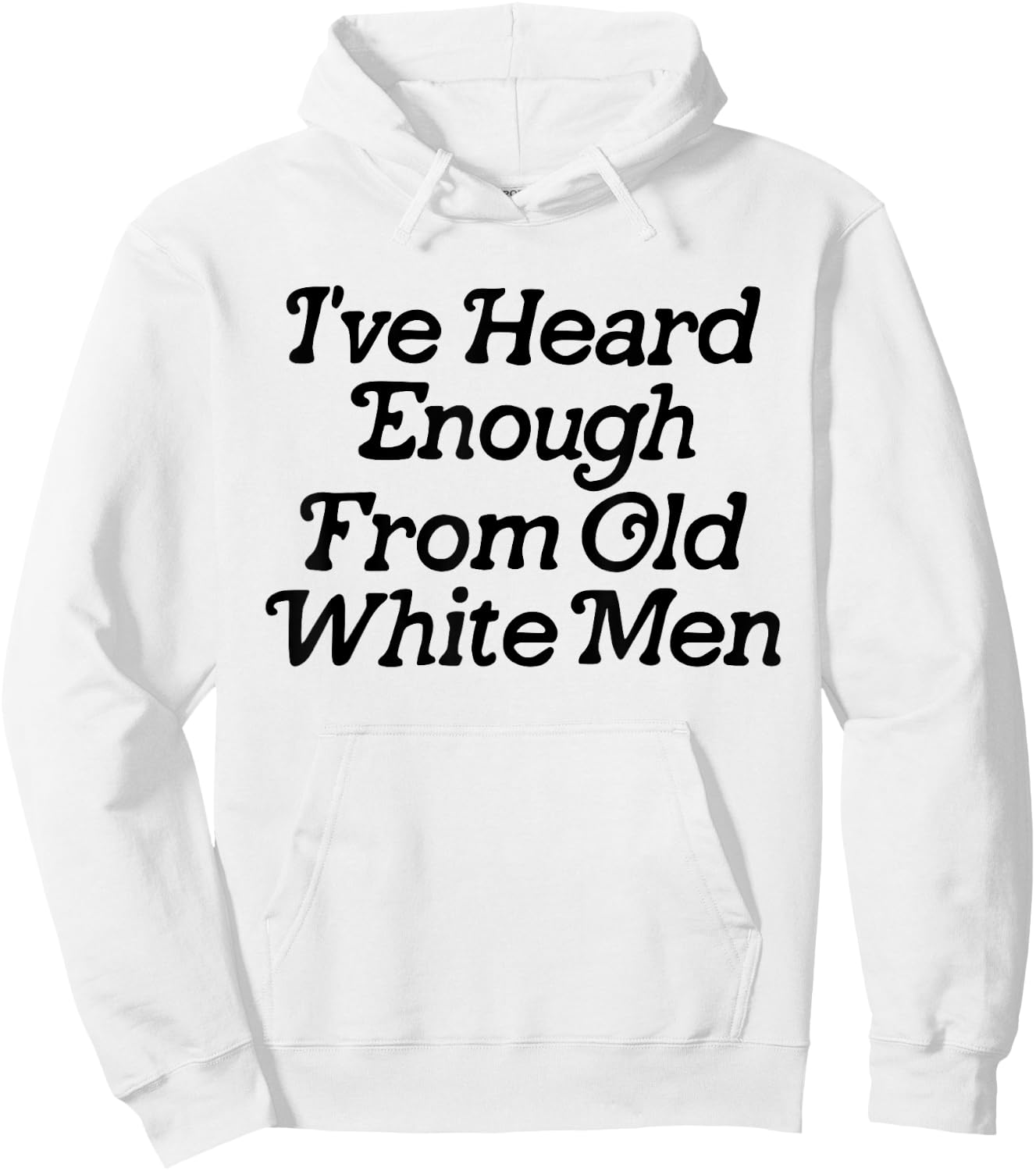 I've Heard Enough From Old White Men Funny Feminist Hoodie - Hoodie | White