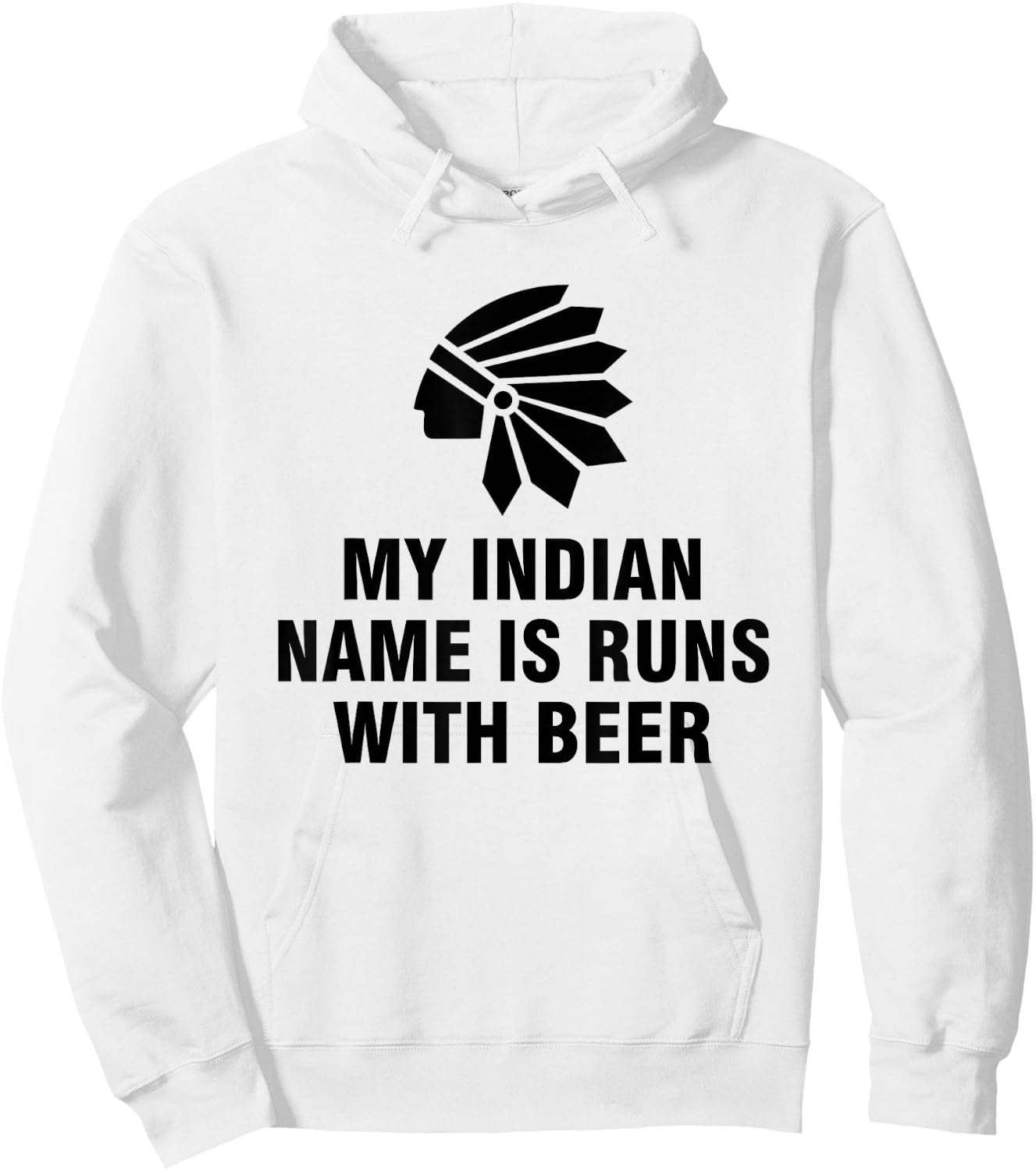 My Indian Name Is Runs With Beer Hoodie - Hoodie | White