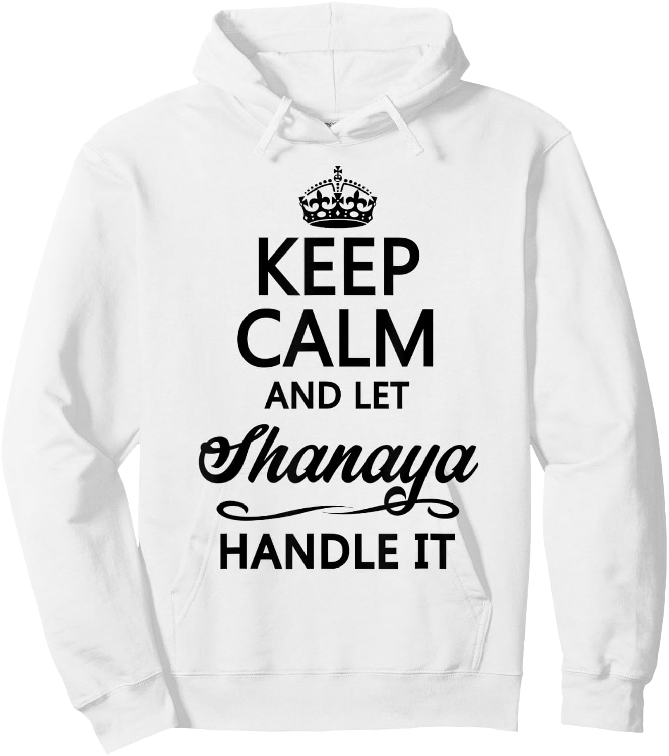 KEEP CALM and let SHANAYA Handle It | Funny Name Gift Hoodie - Hoodie | White