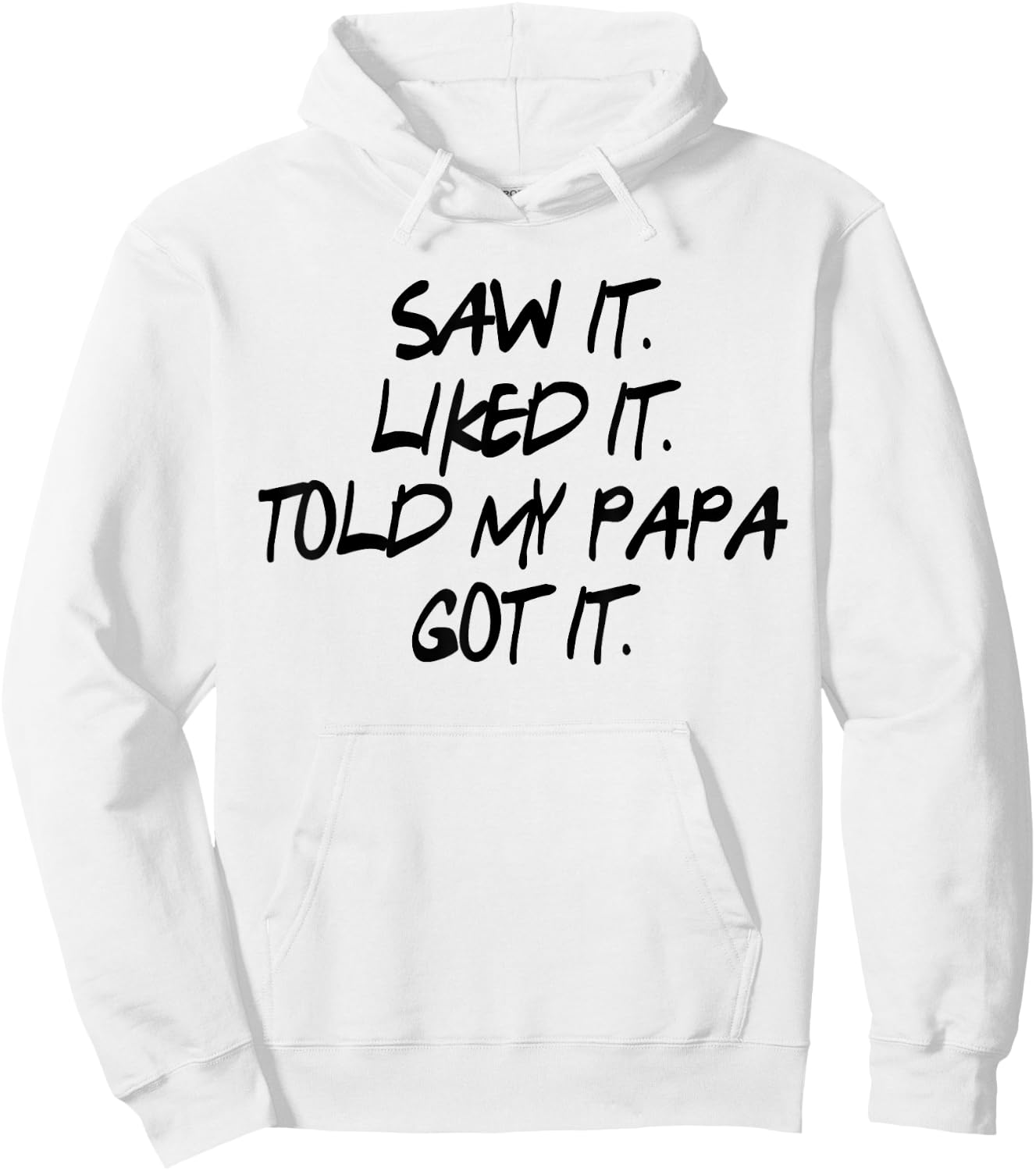 Saw It. Liked It. Told Papa. Got It. Kids Gifts Toddler Hoodie - Hoodie | White