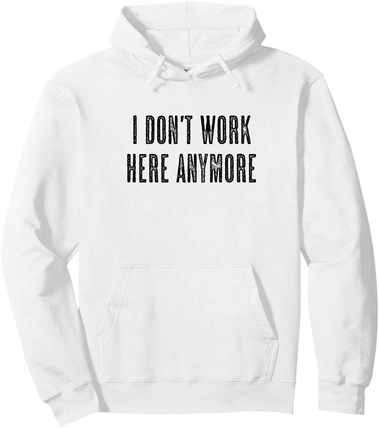 Top that says - I DON'T WORK HERE ANYMORE | Funny Hoodie - Hoodie | White