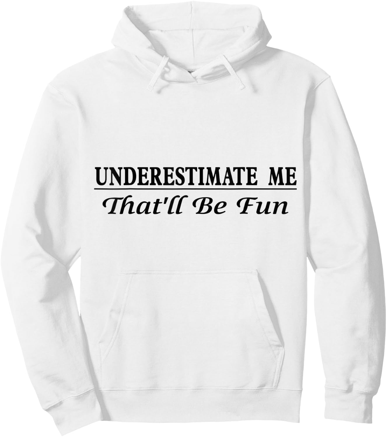 Underestimate Me That'll Be Fun Sarcastic Style Confidence Hoodie - Hoodie | White