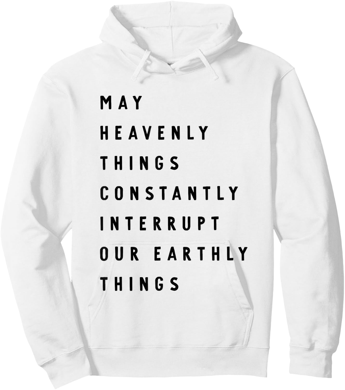 May Heavenly Things Constanly Interrupt Our Eathly Things Hoodie - Hoodie | White