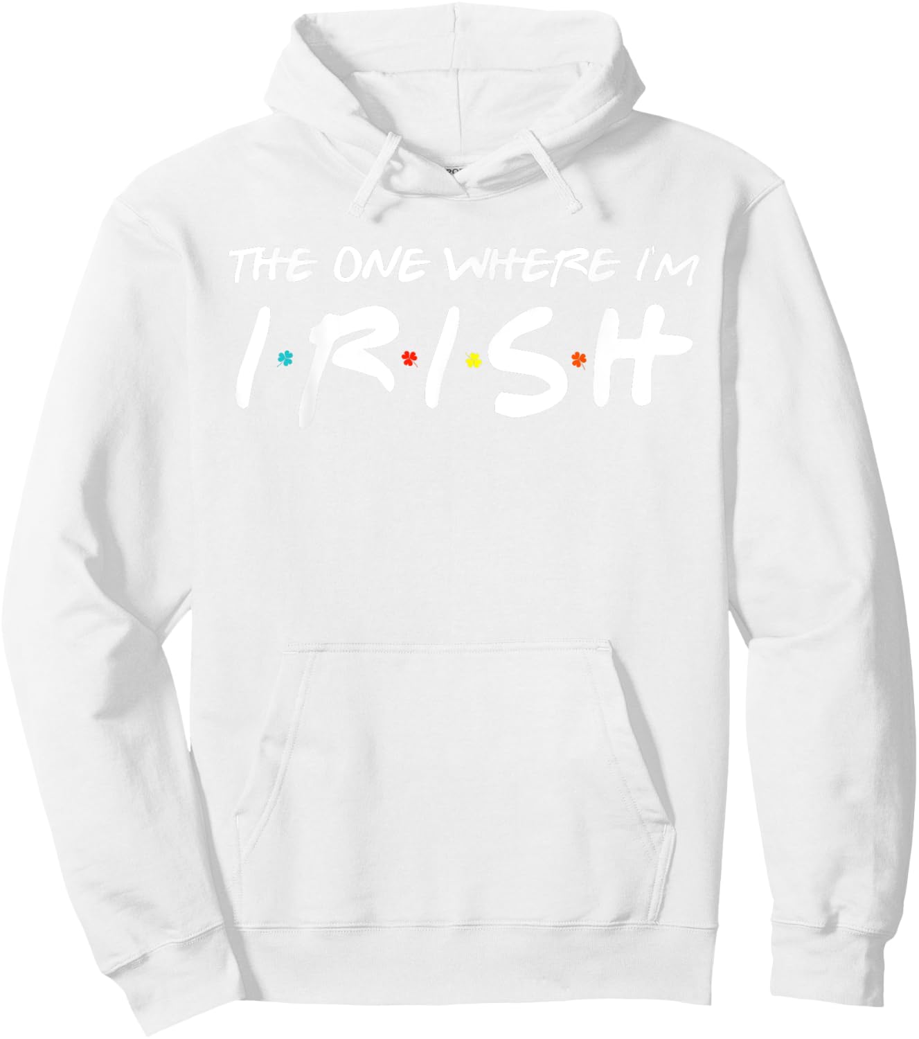 The One Where I'm Irish Matching St Patrick's Day Shamrock Hoodie - Hoodie | White